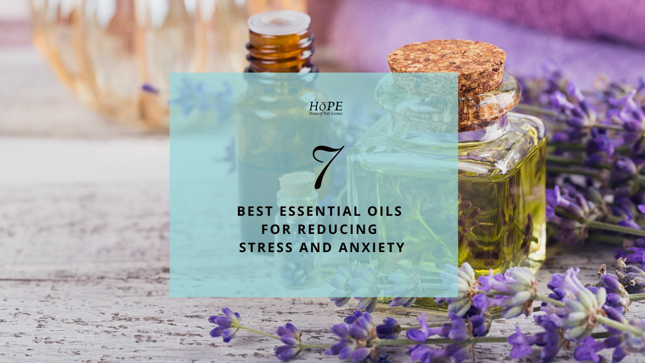 HoPE 7 best essential oils to help with stress and anxiety