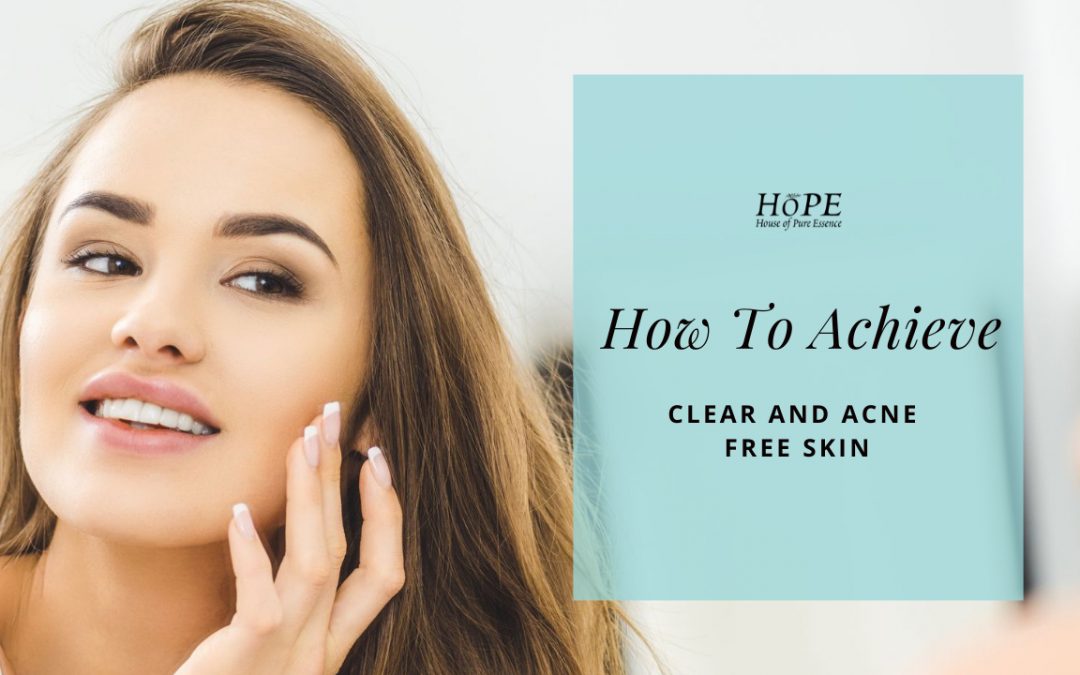 How To Achieve that Clear and Acne Free Skin?