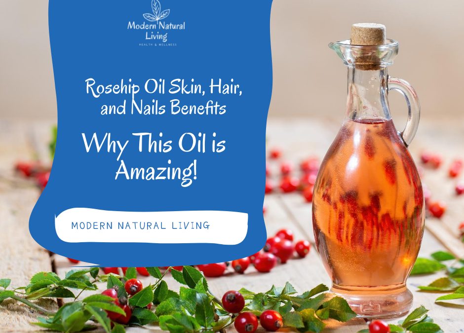 From Skin to Hair to Nails: How Rosehip Seed Oil Can Benefit Your Health