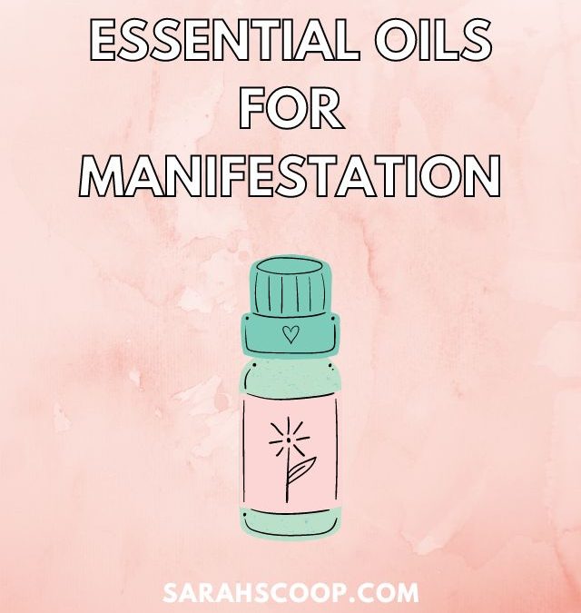 25+ Essential Oils For Manifestation – Sarah Scoop